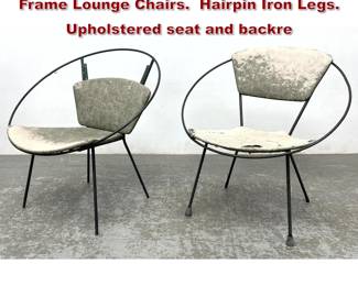 Lot 1543 Pr Mid Century Modern Iron Hoop Frame Lounge Chairs. Hairpin Iron Legs. Upholstered seat and backre