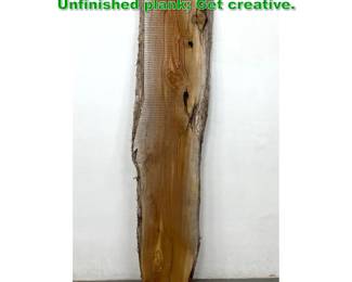 Lot 1363 Long, Thin Live Edge Wood Plank. Unfinished plank Get creative. 