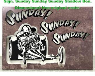 Lot 1419 Greg Dravis Speedway Dragster Sign. Sunday Sunday Sunday Shadow Box. Dimensional Has original crate.