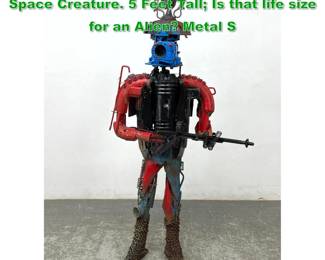 Lot 1347 Found Object Welded Metal Robot Space Creature. 5 Feet Tall Is that life size for an Alien Metal S