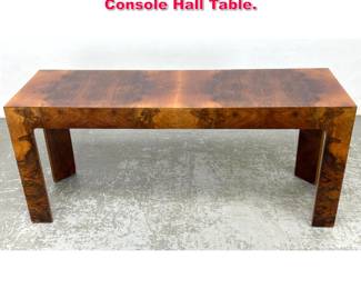 Lot 129 Exotic Burl Wood Parsons style Console Hall Table.