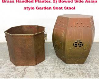 Lot 451 2pc 20th Century Items. Octagonal Brass Handled Planter. 2 Bowed Side Asian style Garden Seat Stool