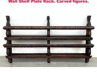 Lot 552 Antique Continental Carved Figural Wall Shelf Plate Rack. Carved figures.