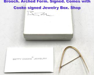 Lot 851 14K BETTY COOKE Modernist Pin Brooch. Arched Form. Signed. Comes with Cooke signed Jewelry Box. Shop