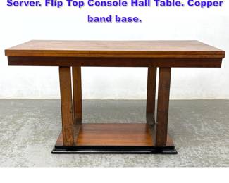 Lot 737 Donald Deskey Style Game Table Server. Flip Top Console Hall Table. Copper band base.