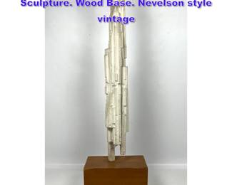 Lot 726 Abstract Vertical Modernist Sculpture. Wood Base. Nevelson style vintage