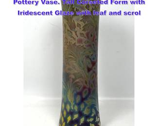 Lot 1260 Signed WELLER SICARDO Art Pottery Vase. Tall Corseted Form with Iridescent Glaze with leaf and scrol