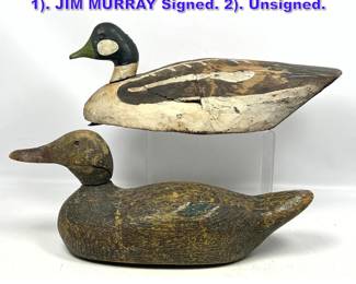 Lot 1225 2pc Vintage Carved Duck Decoys. 1. JIM MURRAY Signed. 2. Unsigned. 