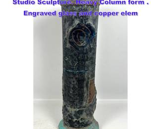 Lot 795 Signed Glass and copper Artisan Studio Sculpture. Heavy Column form . Engraved glass and copper elem