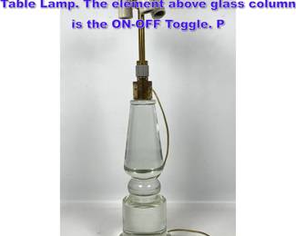 Lot 784 Heavy Dramatic Clear Glass Modern Table Lamp. The element above glass column is the ONOFF Toggle. P
