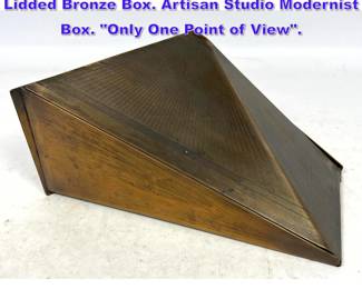 Lot 806 RON HUNTER 1988 Geometric Lidded Bronze Box. Artisan Studio Modernist Box. Only One Point of View.