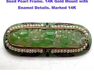 Lot 1116 14K Gold Antique Pin. Carved Jade, Seed Pearl Frame. 14K Gold Mount with Enamel Details. Marked 14K 