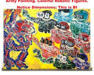 Lot 1605 BRETSCHNEIDER Modernist Robot Army Painting. Colorful Robotic Figures. Notice Dimensions This is BI