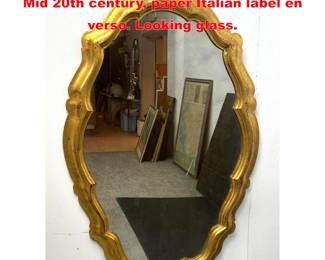 Lot 1990 Italian Carved and Gilt Wall Mirror, Mid 20th century, paper Italian label en verso. Looking glass.
