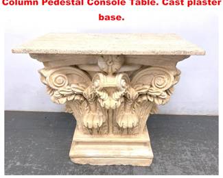 Lot 2034 Travertine Top Faux Corinthian Column Pedestal Console Table. Cast plaster base.