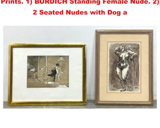 Lot 1991 2pc Nude Studies Artist Signed Prints. 1 BURDICH Standing Female Nude. 2 2 Seated Nudes with Dog a