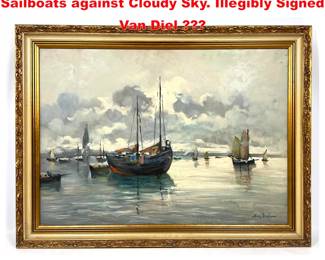 Lot 1707 Signed Marine Scene Painting. Sailboats against Cloudy Sky. Illegibly Signed Van Diel