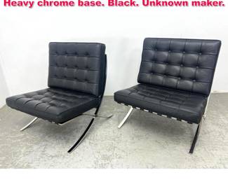 Lot 379 Pair Leather Barcelona style Chair. Heavy chrome base. Black. Unknown maker. 