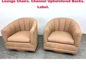 Lot 361 Pr PRECEDENT Swivel Barrel Back Lounge Chairs. Channel Upholstered Backs. Label. 
