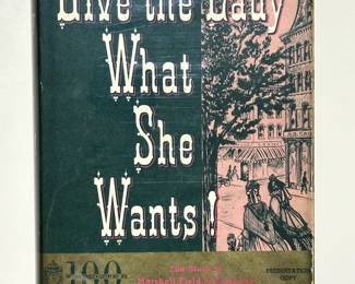 Give the Lady What She Wants - the Story of Marshall Field & Company, by Lloyd Wendt & Herman Kogan