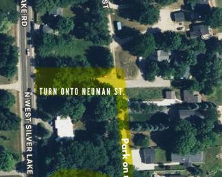 Important parking note!!!! Enter Neuman Rd., turn right, go to end. Park on the RIGHT side only. Don’t block driveways or access roads. Do not park even a tire on neighbors’s lawns! Follow signs. No parking on N. West Silver Lake Rd. OR in front driveways. 