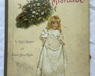 Under The Mistletoe by Robert Ellice Mack, illustrated by Lizzie Lawson; hardcover, 1886, lithographed and printed in Germany by Ernest Nister