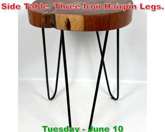 Lot 600 Wood Tree Slice Slab Top Side Table. Three Iron Hairpin Legs.