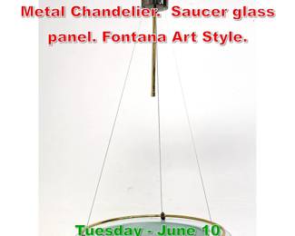 Lot 631 Post Modern Glass and Metal Chandelier. Saucer glass panel. Fontana Art Style.