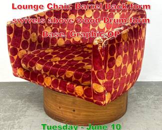 Lot 898 Milo Baughman style Tub Lounge Chair. Barrel Back form swivels above wood Drum form Base. Graphic OP