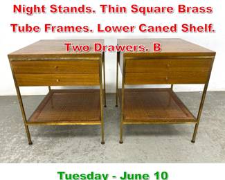 Lot 492 Pr PAUL McCOBB Walnut Night Stands. Thin Square Brass Tube Frames. Lower Caned Shelf. Two Drawers. B