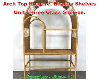 Lot 684 Woven Wrapped Wicker Arch Top Etagere. Display Shelves Unit. Three Glass Shelves.