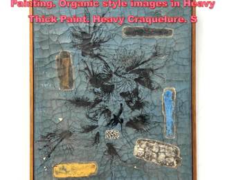 Lot 1268 JEF BANC Modernist Abstract Painting. Organic style images in Heavy Thick Paint. Heavy Craquelure. S