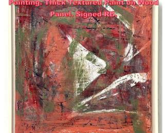 Lot 1269 Signed RB Modernist Abstract Painting. Thick Textured Paint on Wood Panel. Signed RB.