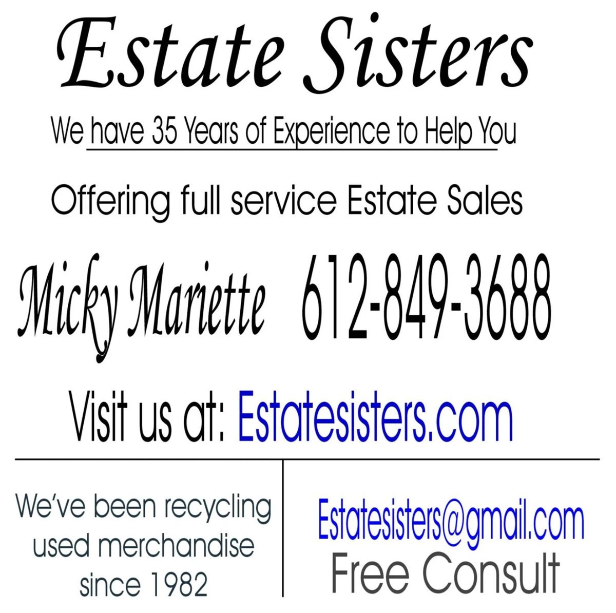 We have been in business since 1982, as a full service, Professional Estate Sales company. 612-849-3688 cell