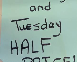Monday and Tuesday Half Price.