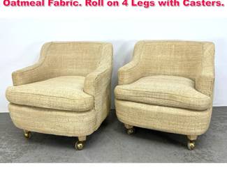 Lot 541 Pr Modernist Lounge Chairs. Oatmeal Fabric. Roll on 4 Legs with Casters. 