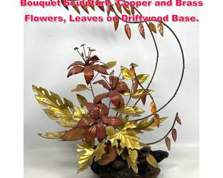 Lot 161 Elaborate Mixed Metals Floral Bouquet Sculpture. Copper and Brass Flowers, Leaves on Driftwood Base.