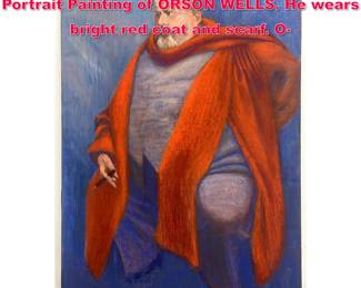Lot 354 Large NORMAN RUBINGTON Bold Portrait Painting of ORSON WELLS. He wears bright red coat and scarf. O