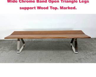 Lot 19 BERNHARDT DESIGN Fly Bench. Wide Chrome Band Open Triangle Legs support Wood Top. Marked. 