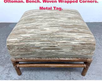 Lot 220 McGUIRE Rattan Upholstered Ottoman. Bench. Woven Wrapped Corners. Metal Tag.