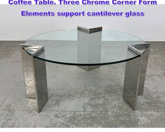 Lot 651 Pace Chrome and Glass Round Coffee Table. Three Chrome Corner Form Elements support cantilever glass