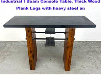 Lot 956 Artisan Studio Woodworker Industrial I Beam Console Table. Thick Wood Plank Legs with heavy steel an