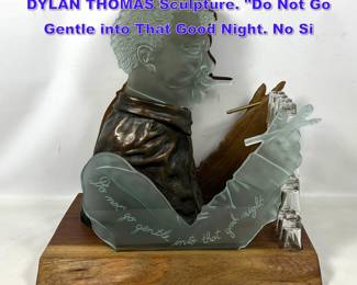 Lot 757 STEVE LINN Glass, Bronze, Wood DYLAN THOMAS Sculpture. Do Not Go Gentle into That Good Night. No Si