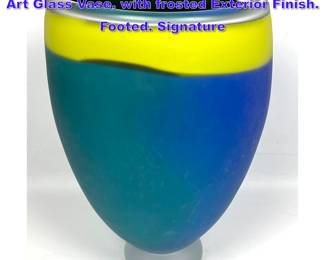 Lot 672 Heavy Artist Signed Colored Studio Art Glass Vase. with frosted Exterior Finish. Footed. Signature 