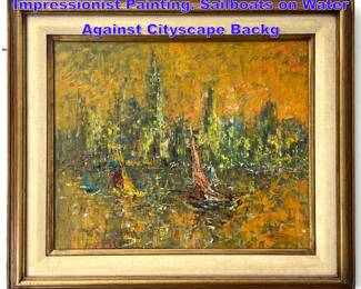 Lot 947 Artist Signed Mid Century Modern Impressionist Painting. Sailboats on Water Against Cityscape Backg