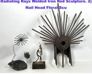Lot 1189 3pc Brutalist Metal Sculptures. 1 Radiating Rays Welded Iron Rod Sculpture. 2 Nail Head Floral Scu