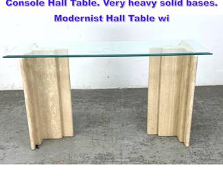 Lot 618 Travertine Marble Base Glass Top Console Hall Table. Very heavy solid bases. Modernist Hall Table wi