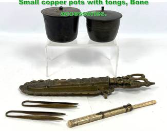 Lot 1560 Mixed Antique Lot. Brass scissors, Small copper pots with tongs, Bone accessories. 