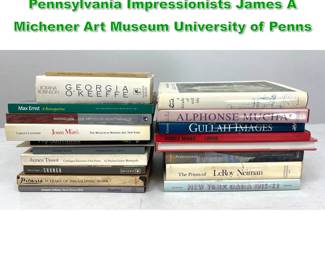 Lot 1703 20 Books Art and Artists Pennsylvania Impressionists James A Michener Art Museum University of Penns