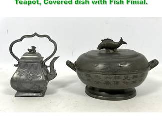 Lot 1431 2pcs Chinese Pewter. Small Teapot, Covered dish with Fish Finial. 
